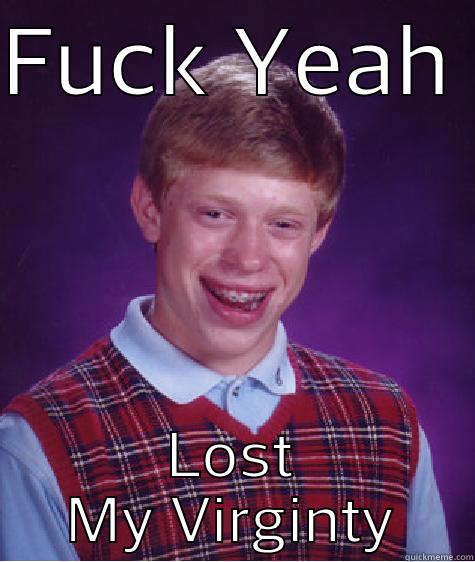 FUCK YEAH  LOST MY VIRGINTY Bad Luck Brian
