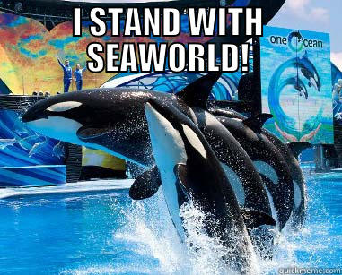 I STAND WITH SEAWORLD!  Misc