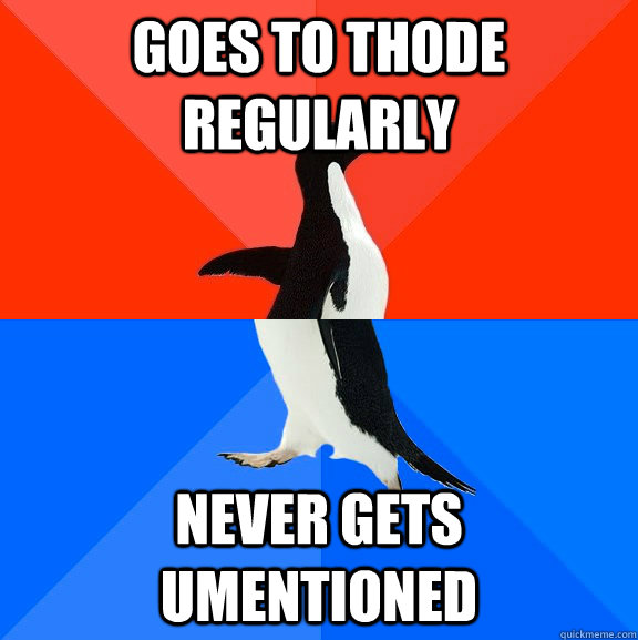 Goes to Thode regularly Never gets UMentioned  Socially Awesome Awkward Penguin