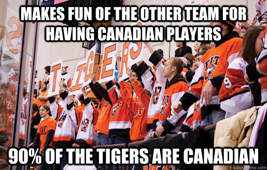 Makes fun of the other team for having Canadian players 90% of the tigers are Canadian - Makes fun of the other team for having Canadian players 90% of the tigers are Canadian  RIT Corner Crew