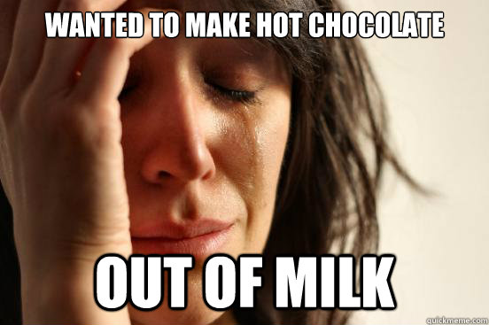 Wanted to make hot chocolate Out of milk - Wanted to make hot chocolate Out of milk  First World Problems