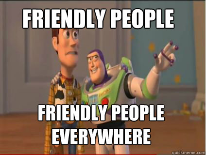 Friendly people  Friendly people Everywhere   woody and buzz