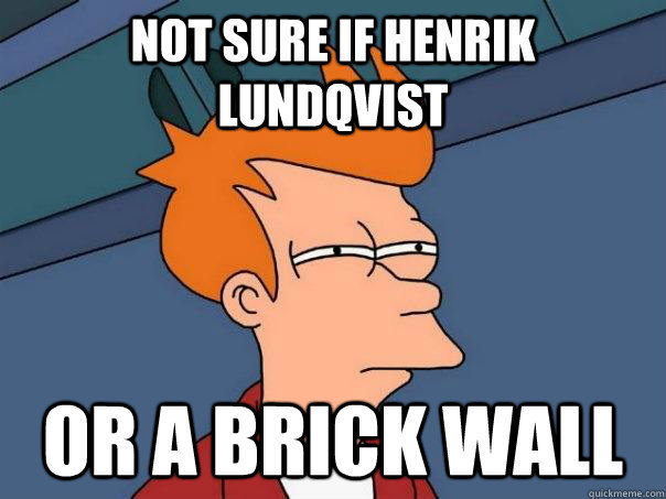 Not sure if Henrik Lundqvist or a brick wall  Futurama Fry