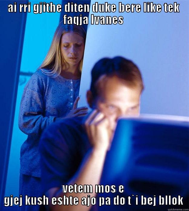 per veten - AI RRI GJITHE DITEN DUKE BERE LIKE TEK FAQJA IVANES VETEM MOS E GJEJ KUSH ESHTE AJO PA DO T`I BEJ BLLOK Redditors Wife