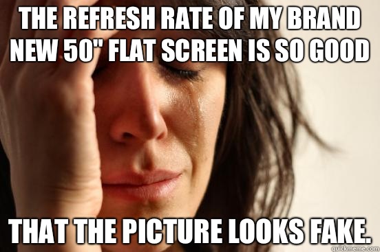 The refresh rate of my brand new 50