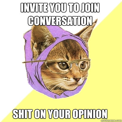 Invite you to join conversation shit on your opinion  Hipster Kitty