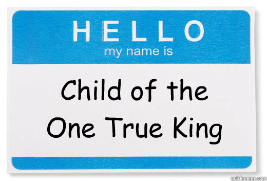 Child of the One True King  Hello My Name Is