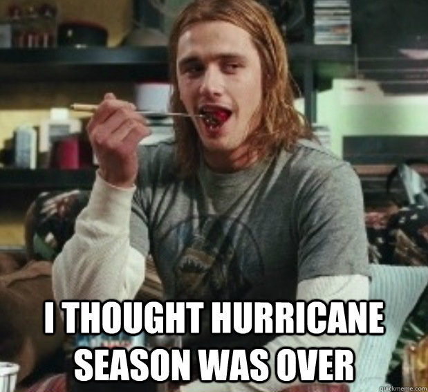  I Thought Hurricane Season Was Over  