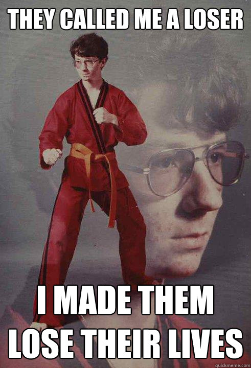 They called me a loser I made them lose their lives  Karate Kyle