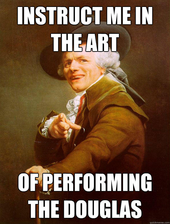 Instruct me in the art Of performing the Douglas  Joseph Ducreux