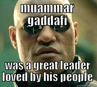 MUAMMAR GADDAFI WAS A GREAT LEADER LOVED BY HIS PEOPLE Matrix Morpheus