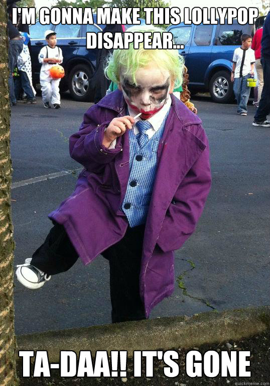 I'm gonna make this lollypop disappear... TA-DAA!! It's gone  Joker kid