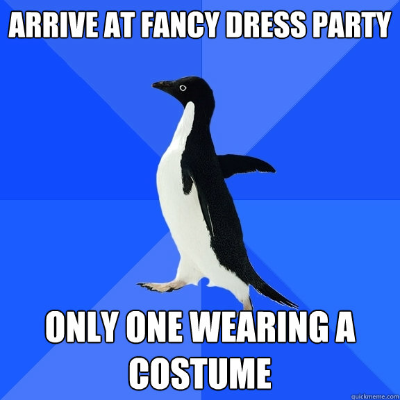 Arrive at Fancy dress Party Only one wearing a costume  Socially Awkward Penguin