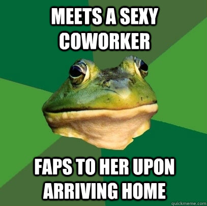meets a sexy coworker faps to her upon arriving home  Foul Bachelor Frog