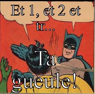 ET 1, ET 2 ET TR... TA GUEULE! Slappin Batman