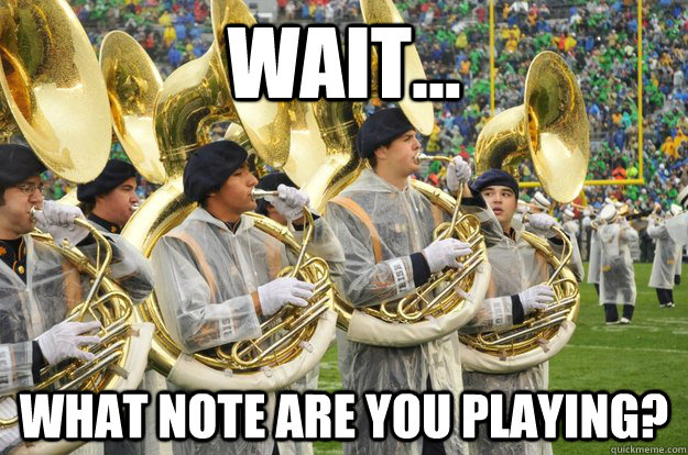 wait... what note are you playing?  Confused Tuba