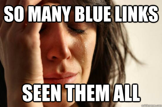 So many blue links Seen them all  First World Problems