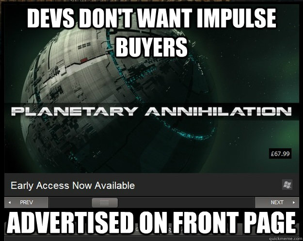 Devs don't want impulse buyers Advertised on Front page  Scumbag Steam