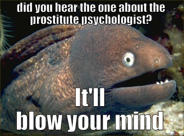 DID YOU HEAR THE ONE ABOUT THE PROSTITUTE PSYCHOLOGIST? IT'LL BLOW YOUR MIND Bad Joke Eel