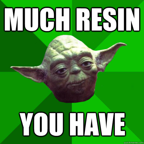 Much resin you have  Conceited Yoda