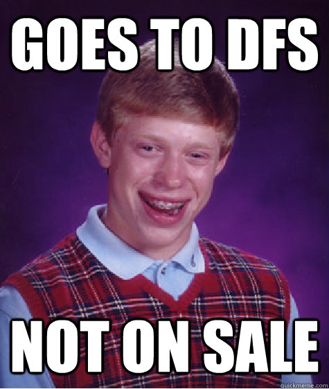 Goes to DFS Not on sale   Bad Luck Brian