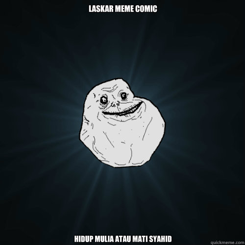 LASKAR MEME COMIC  HIDUP MULIA ATAU MATI SYAHID   Forever Alone