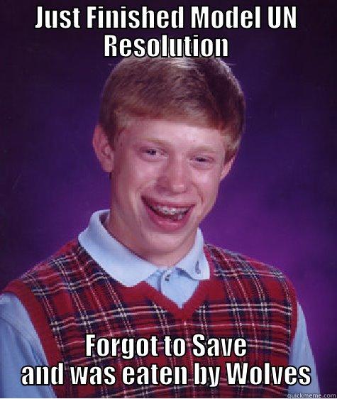 Model UN - JUST FINISHED MODEL UN RESOLUTION FORGOT TO SAVE AND WAS EATEN BY WOLVES Bad Luck Brian