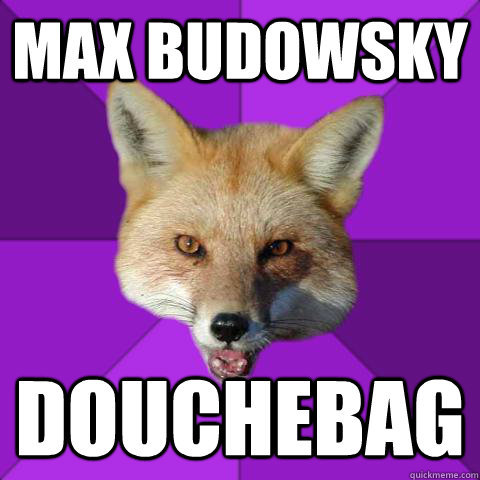 Max budowsky DOUCHEBAG - Max budowsky DOUCHEBAG  Forensics Fox