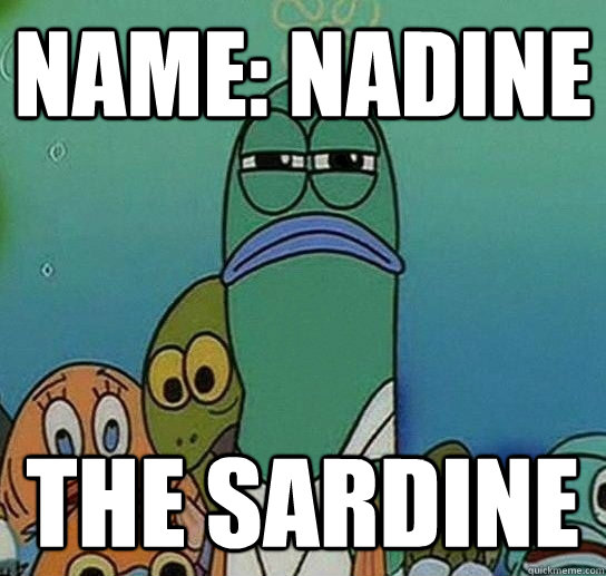 Name: Nadine the Sardine  Serious fish SpongeBob