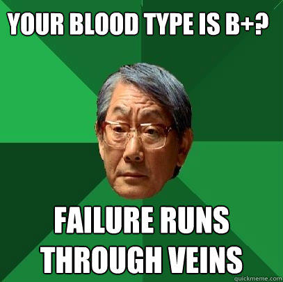 Your blood type is B+? Failure runs through veins  High Expectations Asian Father