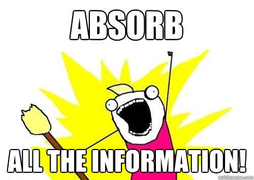 absorb all the information!  x all the y