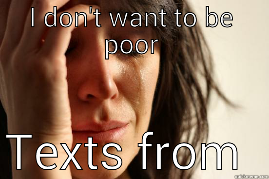 I DON'T WANT TO BE POOR TEXTS FROM SPAIN First World Problems