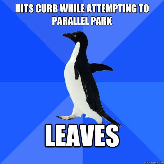 hits curb while attempting to parallel park leaves  Socially Awkward Penguin