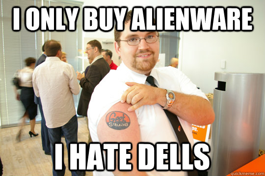 I ONLY BUY ALIENWARE I HATE DELLS  GeekSquad Gus