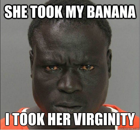 She took my banana I took her VIRGINITY  angry black mugshot