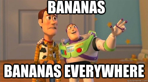 Bananas bananas everywhere  Buzz Kill