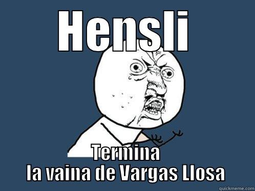HENSLI TERMINA LA VAINA DE VARGAS LLOSA Y U No