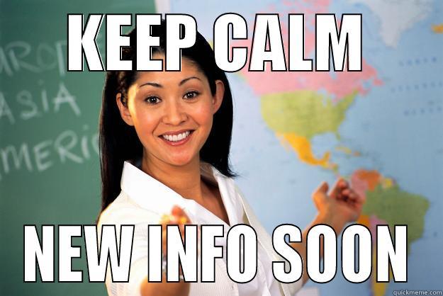 KEEP CALM NEW INFO SOON Unhelpful High School Teacher