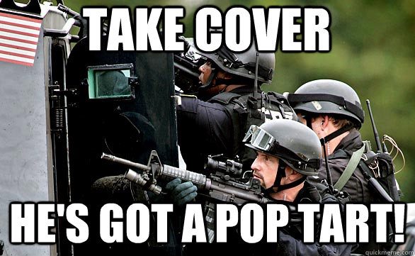 take cover he's got a pop tart!  