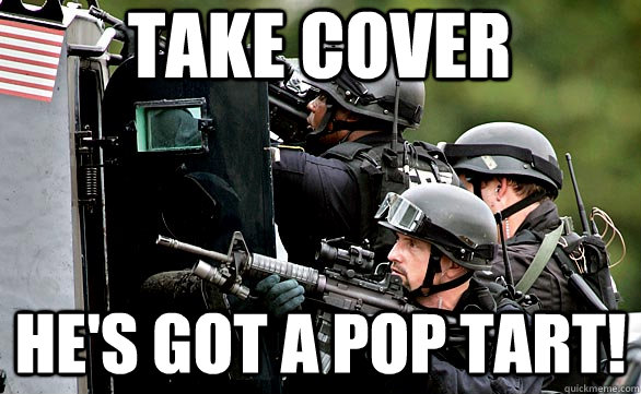 take cover he's got a pop tart!  