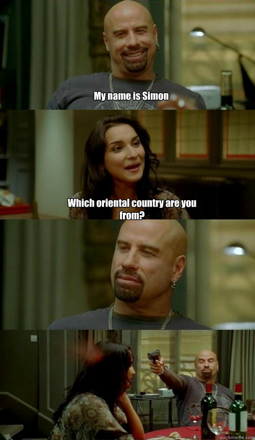 My name is Simon Which oriental country are you from?  Skinhead John v2