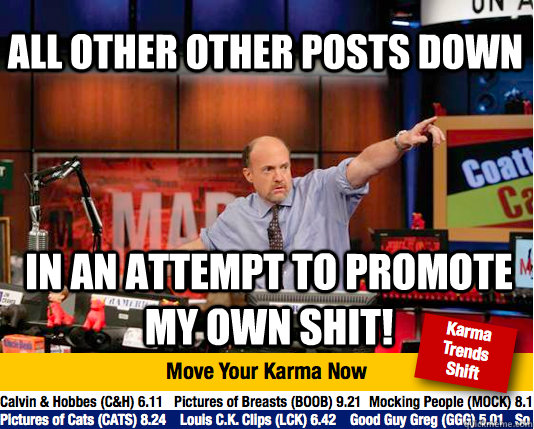 All Other Other Posts Down In an attempt to promote  My own shit!  Mad Karma with Jim Cramer