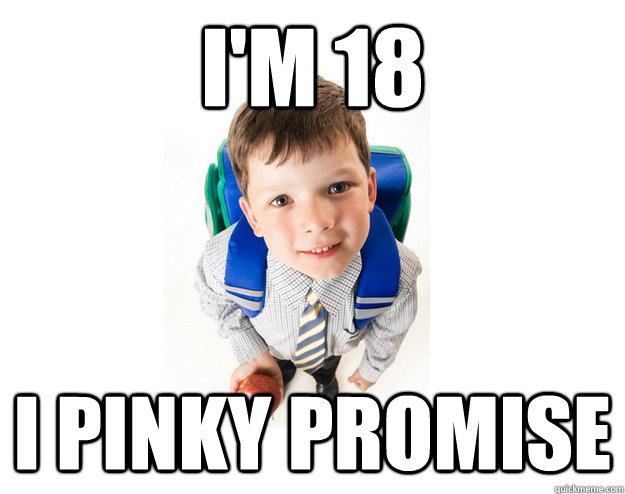 I'm 18 i pinky promise - I'm 18 i pinky promise  Lying School Kid