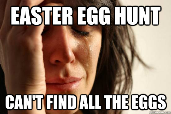 Easter egg hunt Can't find all the eggs  First World Problems