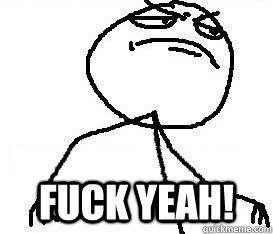  Fuck yeah!  
