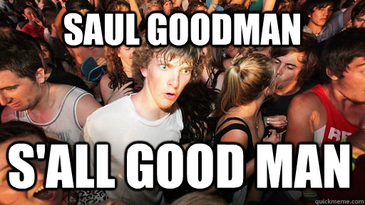 Saul goodman s'all good man  Sudden Clarity Clarence