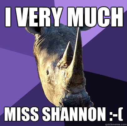 I very much miss shannon :-(  Sexually Oblivious Rhino