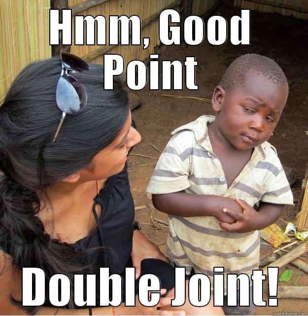 HMM, GOOD POINT DOUBLE JOINT! Skeptical Third World Kid