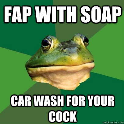 Fap with soap car wash for your cock  Foul Bachelor Frog