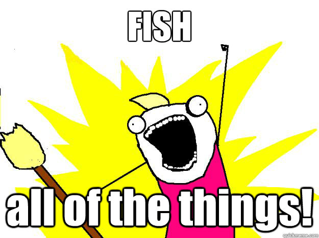 FISH all of the things!  Hyperbole And a Half